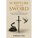 Scripture and the Sword: Tactical, Practical and Spiritual Lessons from the Bible's Greatest Warriors