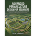 Advanced Permaculture Design for Beginners: Implement Complex Permaculture Principles for Large-Scale Sustainable Land Management and Food Production