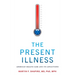 The Present Illness: American Health Care and Its Afflictions