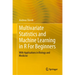 Multivariate Statistics and Machine Learning in R for Beginners: With Applications in Biology and Medicine