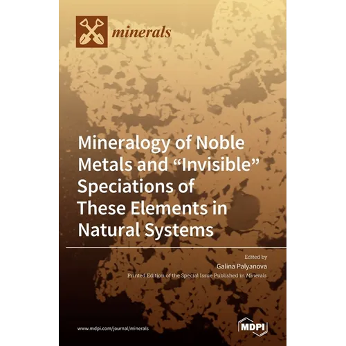 Mineralogy of Noble Metals and "Invisible" Speciations of These Elements in Natural Systems