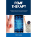 PEMF Therapy: A Beginner's 5-Step Quick Start Guide on How to Get Started with PEMF Therapy for Managing Stress, Improving Sleep, an
