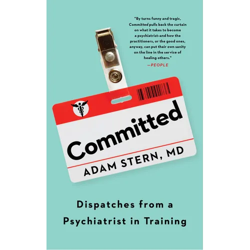 Committed: Dispatches from a Psychiatrist in Training