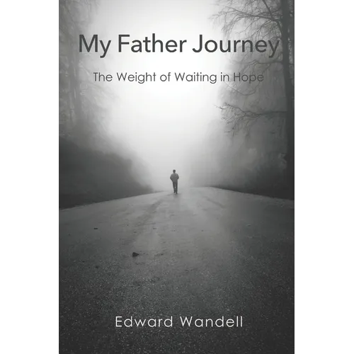 My Father Journey: The Weight of Waiting in Hope