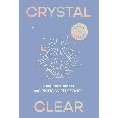 Crystal Clear: A Beginner's Guide to Working with Stones