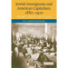 Jewish Immigrants and American Capitalism, 1880-1920