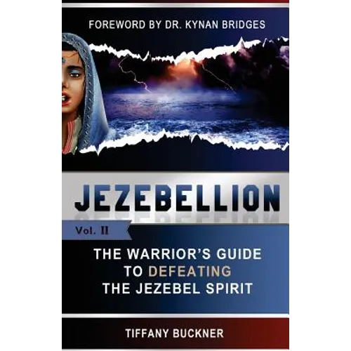 Jezebellion: The Warrior's Guide to Defeating the Jezebel Spirit