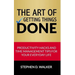 The Art of Getting Things Done: Productivity Hacks and Time Management Tips for Your Everyday Life