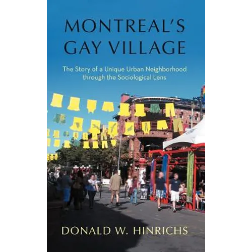 Montreal's Gay Village: The Story of a Unique Urban Neighborhood Through the Sociological Lens