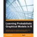 Learning Probabilistic Graphical Models in R