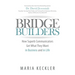 Bridge Builders: How Superb Communicators Get What They Want in Business and in Life