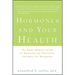 Hormones and Your Health: The Smart Woman's Guide to Hormonal and Alternative Therapies for Menopause