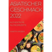 Asiatischer Geschmack 2022: Authentische Alltagsrezepte