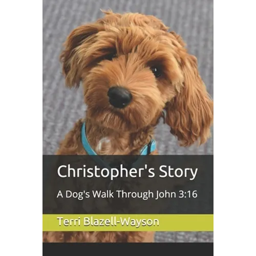 Christopher's Story: A Dog's Walk Through John 3:16