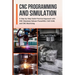 CNC Programming and Simulation: A Step-by-Step Guide Practical Approach with CNC Simulator Delcam PowerMILL CAD CAM, and CNC Machining