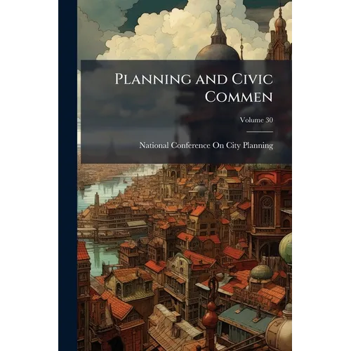 Planning and Civic Commen; Volume 30