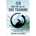 Zen and the Art of Dog Training: What Dogs Can Teach Us About Ourselves