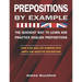 Prepositions by Example - The Quickest Way to Learn and Practice English Prepositions