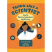 Think Like a Scientist: How to Observe, Experiment and Discover