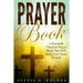 Prayer Book: A Powerful Christian Prayer Book That Will Bring You Closer To God