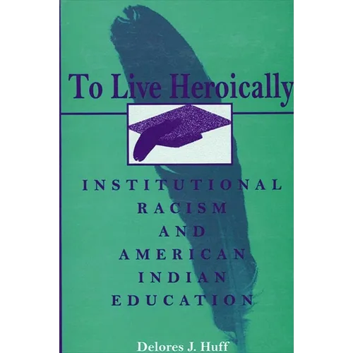 To Live Heroically: Institutional Racism and American Indian Education