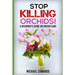 Stop Killing Orchids!: A Beginner's Guide On Orchid Care