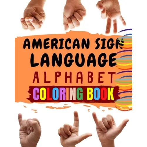 American Sign Language Alphabet Coloring Book: An American Sign Language Alphabet Coloring Book for Kids
