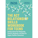 The ACT Relationship Skills Workbook for Teens: Getting to Know Your Relationship Patterns, Boundaries, and Values for Happier, Healthier Connections