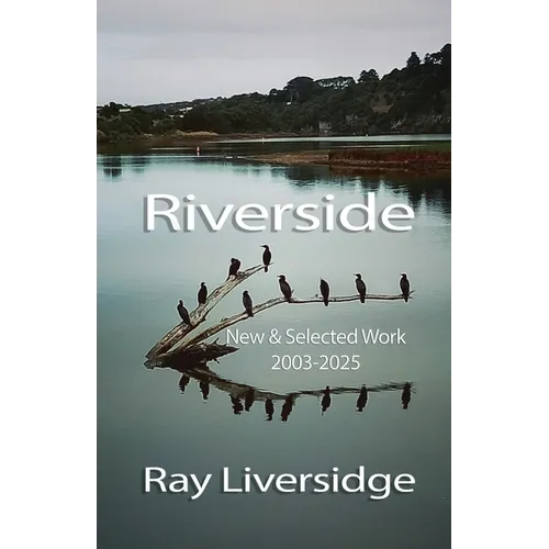 Riverside: New & Selected Work, 2003-2025