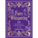 Fairy Whispering: 111 Magical Practices for Connecting with the Fairies