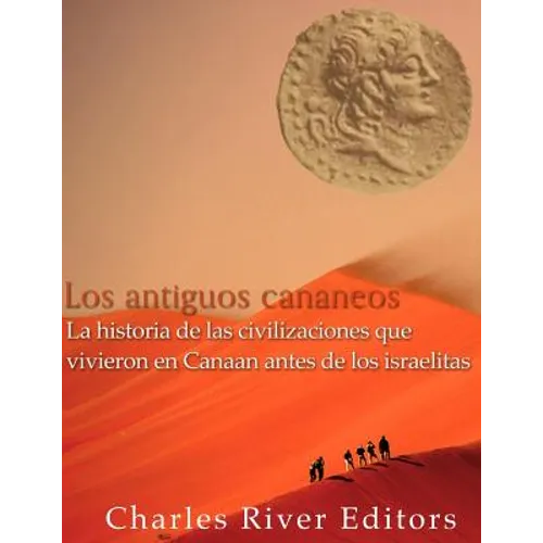 Los antiguos cananeos: la historia de las civilizaciones que vivieron en Canaan antes de los israelitas