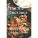 The Thai Cookbook อร่อย: Delicious traditional dishes from Thailand according to original and modern recipes. Fast and l