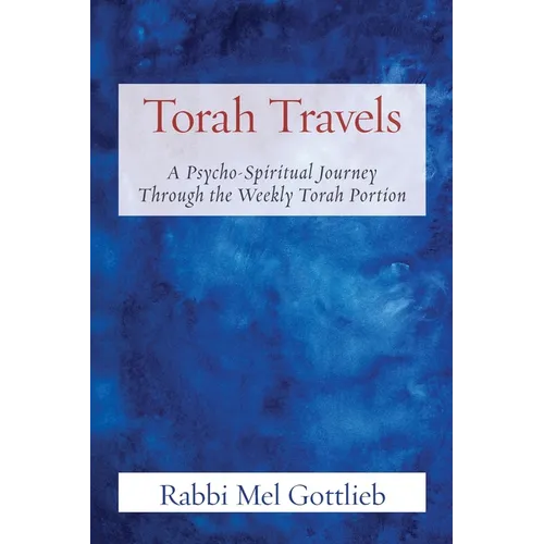 Torah Travels: A Psycho-Spiritual Journey Through the Weekly Torah Portion