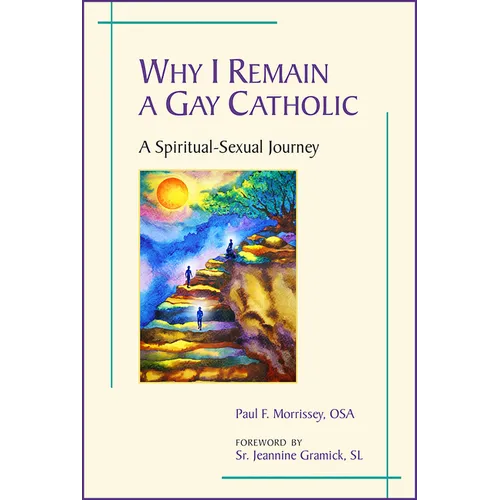 Why I Remain a Gay Catholic: A Spiritual-Sexual Journey