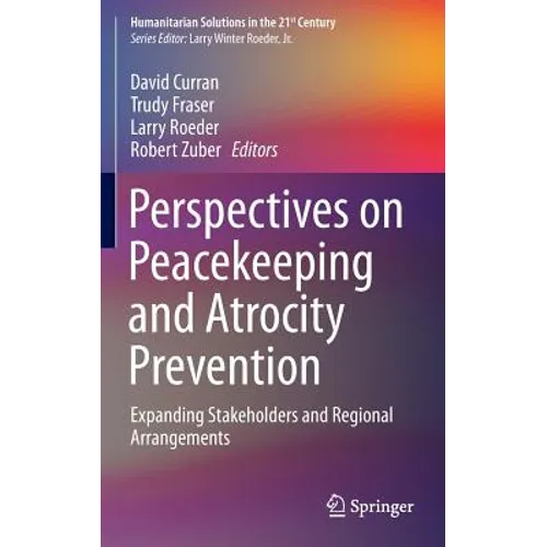 Perspectives on Peacekeeping and Atrocity Prevention: Expanding Stakeholders and Regional Arrangements - Hardcover