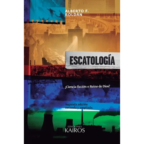 Escatología: ¿Ciencia ficción o Reino de Dios? Segunda edición ampliada.
