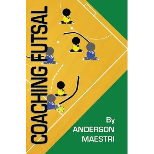 Coaching Futsal: Understanding, Improving, and Perfecting