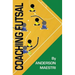 Coaching Futsal: Understanding, Improving, and Perfecting