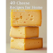 40 Cheese Recipes for Home