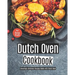 Dutch Oven Cookbook: Amazingly Delicious Recipes Made with Dutch Oven