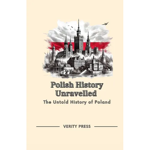 Polish History Unravelled: The Untold History of Poland