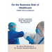 On the Business Side of Healthcare COVID-19 Era and Beyond: Smarter Leadership Better Management Best Outcome