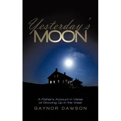 Yesterday's Moon: A Father's Account in Verse of Growing Up in the West