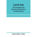 Lynch-law: an investigation into the history of lynching in the United States