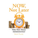 NOW, Not Later: Make More Money IMMEDIATELY