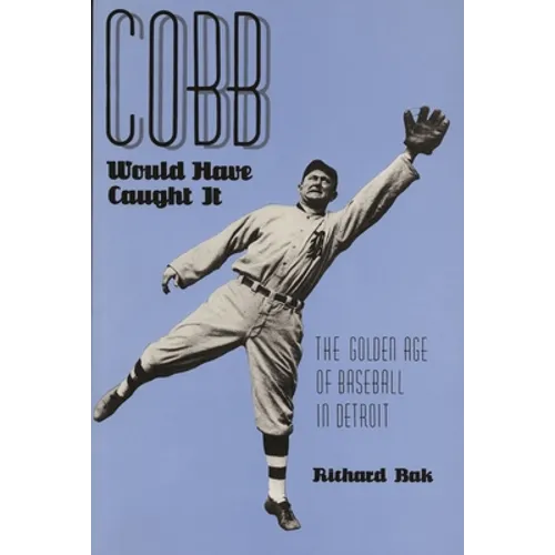 Cobb Would Have Caught It: The Golden Age of Baseball in Detroit