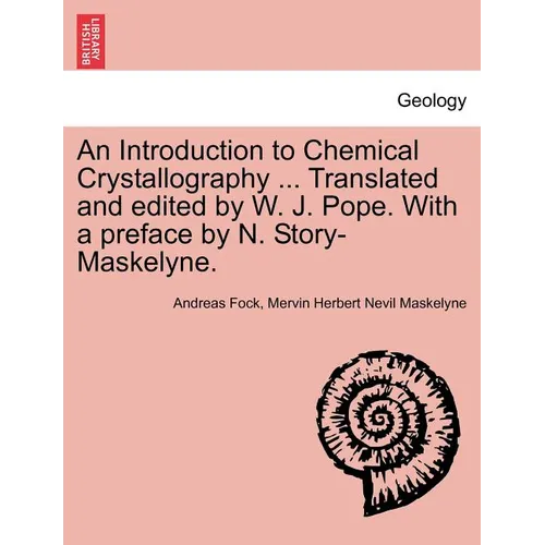 An Introduction to Chemical Crystallography ... Translated and Edited by W. J. Pope. with a Preface by N. Story-Maskelyne.