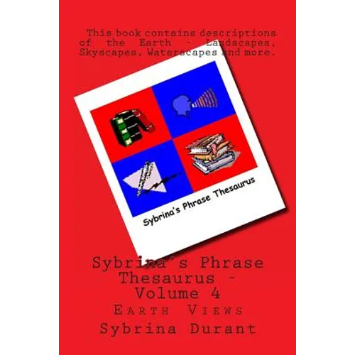 Sybrina's Phrase Thesaurus - Volume 4: Earth Views