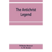 The Antichrist legend; a chapter in Christian and Jewish folklore, Englished from the German of W. Bousset, with a prologue on the Babylonian dragon m