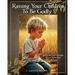 Raising Your Children To Be Godly: Biblical and Practical Thoughts from an Ordinary Mom
